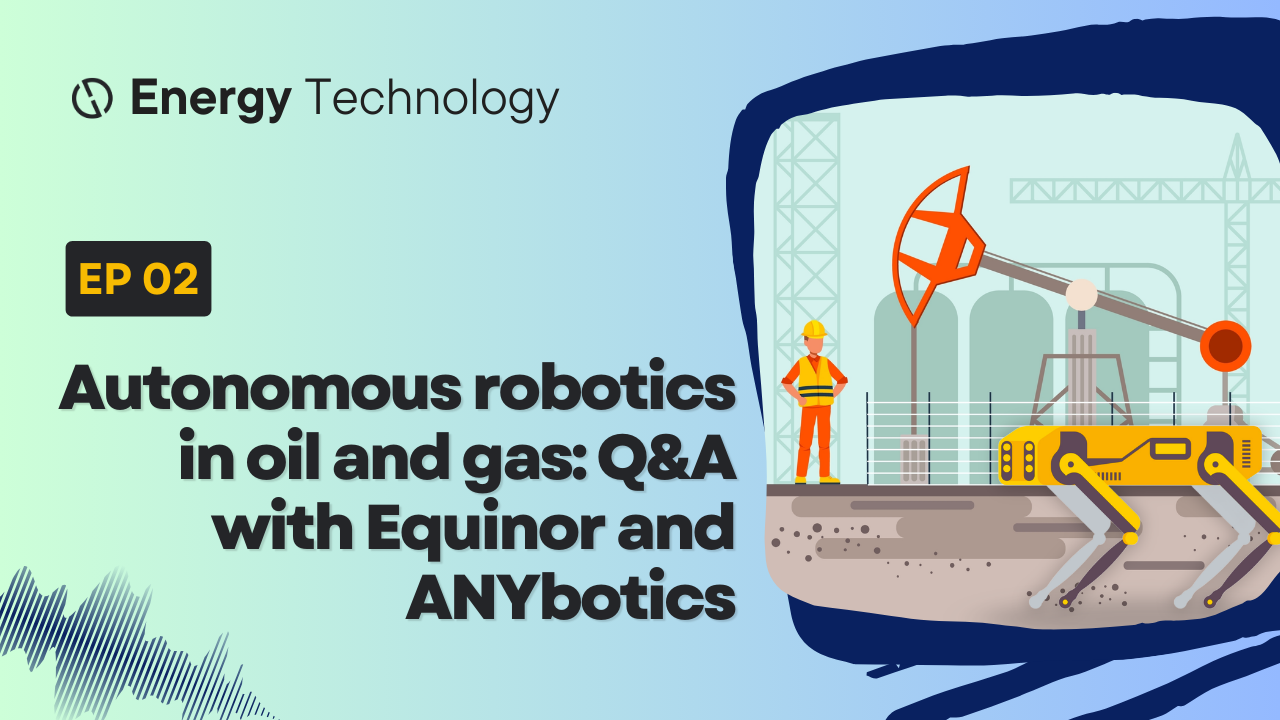 New episode: autonomous robotics in oil and gas – Q&A with Equinor and ANYbotics