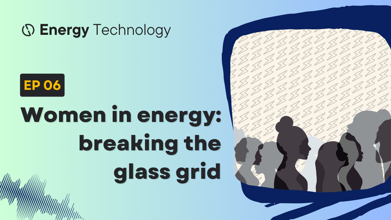 New episode: women in energy, breaking the glass grid